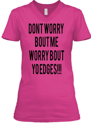 Worry about your edges T-Shirt